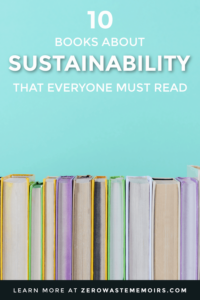 10 books about sustainability that everyone must read at least once in their lifetime! Start your more environmentally-aware lifestyle today.